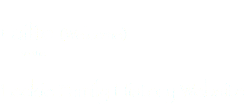  Failte (Welcome) to the Leckie Family History Website